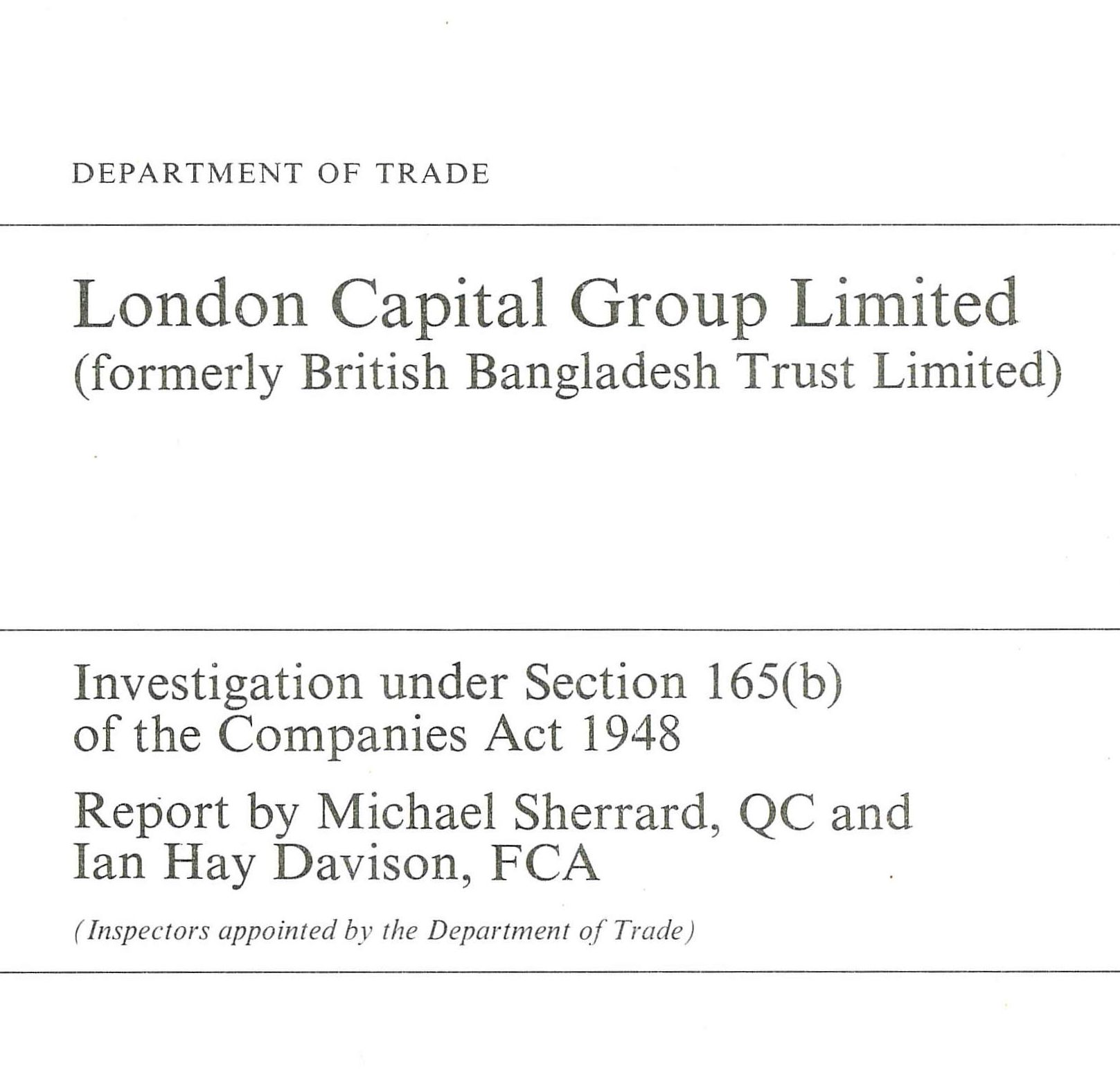 London Capital Group Limited (formerly British Bangladesh Trust Limited): Investigation under Section 165(b) of the Companies Act 1948 - Report by Michael Sherrard, QC and Ian Hay Davison, FCA, Department of Trade, Her Majesty’s Stationary Office, 1977.